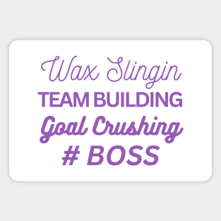 wax slingin, team building, goal crushing, hashtag boss Magnet